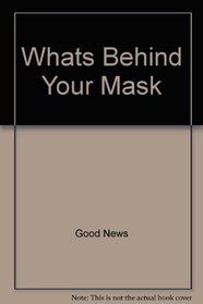 Whats Behind Your Mask