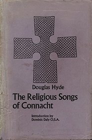 The Religious Songs of Connacht: Being the Sixth and Seventh Chapters of the Songs of Connacht