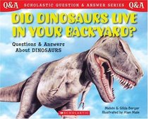 Scholastic Q  A : Did Dinosaurs Live In Your Backyard? (Scholastic Question  Answer)