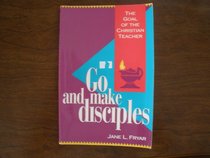 Go and Make Disciples: The Goal of the Christian Teacher