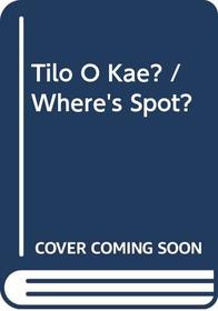 Tilo O Kae? / Where's Spot?