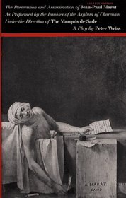 The Persecution and Assassination of Jean-Paul Marat As Performed by the Inmates of the Asylum of Charenton Under the Direction of the Marquis De Sade