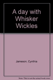 A Day with Whisker Wickles