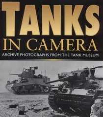 Tanks in Camera: The Western Desert 1940-1943 : Archieve Photographs from the Tank Museum