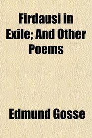 Firdausi in Exile; And Other Poems