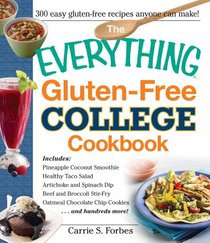 The Everything Gluten-Free College Cookbook: Includes Pineapple Coconut Smoothie, Healthy Taco Salad, Artichoke and Spinach Dip, Beef and Broccoli ... and Hundreds More! (Everything Series)