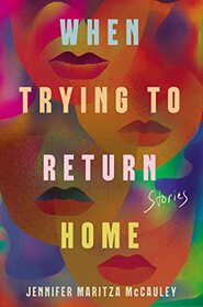 When Trying to Return Home: Stories