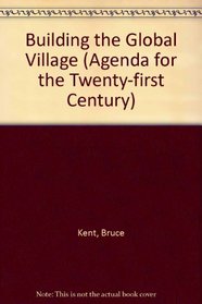 Building the Global Village (Agenda for the Twenty-first Century)