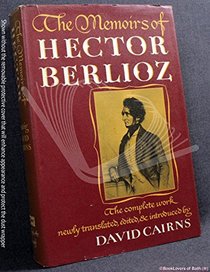 Memoirs of Hector Berlioz, Member of the French Institute, Including His Travels in Italy, Germany, Russia, and England, 1803-1865.