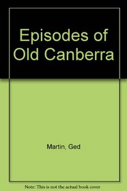Episodes of old Canberra (Canberra companion)