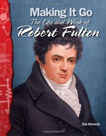 Making It Go: The Life and Work of Robert Fulton: Physical Science (Science Readers)