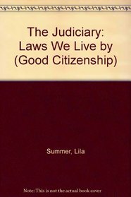 The Judiciary: Laws We Live by (Good Citizenship Library)