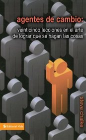 Agentes de cambio: Veinticinco lecciones en el arte de lograr que se hagan las cosas (Seleccion Vida Lider) (Spanish Edition)