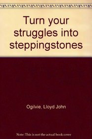 Turn your struggles into steppingstones