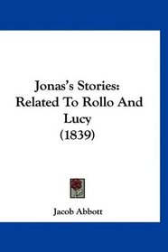 Jonas's Stories: Related To Rollo And Lucy (1839)