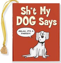 Sh*t My Dog Says: A Parody (Mini Book) (Charming Petite)