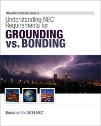 Mike Holt's Illustrated Guide to Understanding NEC Requirements for Grounding vs Bonding Based on the 2014 NEC