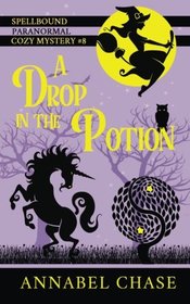 A Drop in the Potion (Spellbound Paranormal Cozy Mystery) (Volume 8)