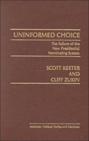 Uninformed Choice: The Failure of the New Presidential Nominating System (Praeger Studies in Grants Economics)