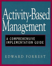 Activity-Based Management: A Comprehensive Implementation Guide