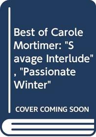 Best of Carole Mortimer: Savage Interlude / Passionate Winter
