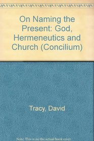 On Naming the Present: God, Hermeneutics and Church (