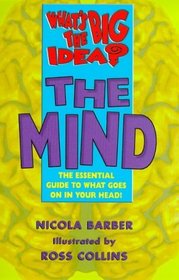 What's the Big Idea? the Mind: The Essential Guide to What Goes on in Your Head (What's the Big Idea? S.)