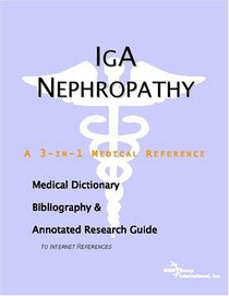 IgA Nephropathy - A Medical Dictionary, Bibliography, and Annotated Research Guide to Internet References