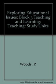 Exploring Educational Issues: Study Units: Block 3 Teaching and Learning: Teaching (Exploring Educational Issues)