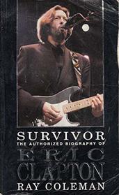 Survivor: The Authorized Biography of Eric Clapton
