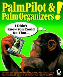 PalmPilot & Palm Organizers!: I Didn't Know You Could Do That... (With CD ROM)