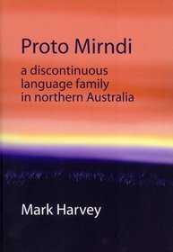 Proto Mirndi: A Discontinuous Language Family in Northern Australia (Pacific Linguistics, 593)