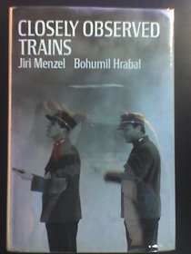 Closely observed trains: A film by Jiri Menzel and Bohumil Hrabal; (Modern film scripts)