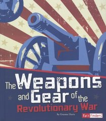 The Weapons and Gear of the Revolutionary War (Fact Finders)