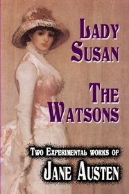 Lady Susan : The Watsons : Two Experimental Works Of Jane Austen