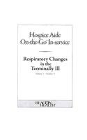 Hospice Aide On-the-go-in-service Lessons: Respiratory Changes in the Terminally Ill