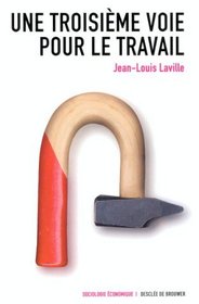 Une troisieme voie pour le travail (Sociologie economique) (French Edition)