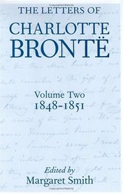 The Letters of Charlotte Bronte: 1848-1851 With a Selection of Letters by Family and Friends (Letters of Charlotte Bronte 1848-1851)