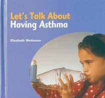 Let's Talk About Having Asthma (Let's Talk About...series)