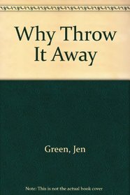 Why Throw It Away