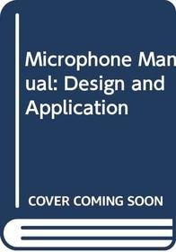 Microphone Manual: Design and Application (Howard W. Sams & Company audio library)