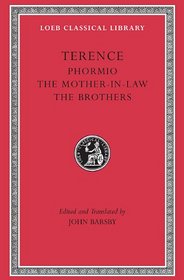 Terence, Volume II. Phormio. The Mother-In-Law. The Brothers (Loeb Classical Library No. 23)