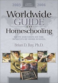 Worldwide Guide to Homeschooling 2003-2004: Facts and Stats on the Benefits of Home School