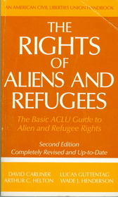 The Rights of Aliens and Refugees: The Basic Aclu Guide to Alien and Refugee Rights (American Civil Liberties Union Handbook)