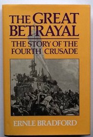 The Great Betrayal: The Story of the Fourth Crusade
