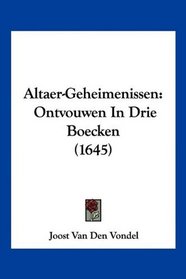 Altaer-Geheimenissen: Ontvouwen In Drie Boecken (1645) (Mandarin Chinese Edition)