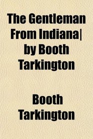 The Gentleman From Indiana| by Booth Tarkington