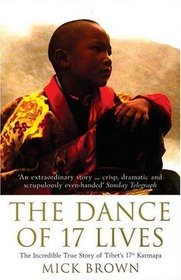 The Dance of 17 Lives : The Incredible True Story of Tibet's 17th Karmapa
