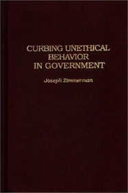 Curbing Unethical Behavior in Government (Contributions in Political Science)