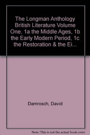 The Longman Anthology British Literature Volume One, 1a the Middle Ages, 1b the Early Modern Period, 1c the Restoration & the Ei...